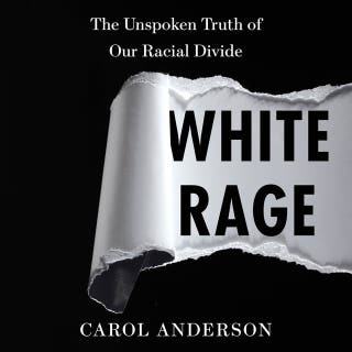 White Rage: The Unspoken Truth of Our Racial Divide – omslag till ljudboken av Carol Anderson