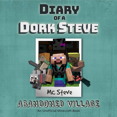 Diary of a Minecraft Dork Steve Book 3: Abandoned Village (An Unofficial Minecraft Diary Book)
