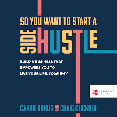 So You Want to Start a Side Hustle – omslag til lydbogen af Carrie Bohlig, Craig Clickner