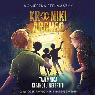 Kroniki Archeo. Tajemnica klejnotu Nefertiti. Tom 1 – okładka audiobooka, autor Agnieszka Stelmaszyk