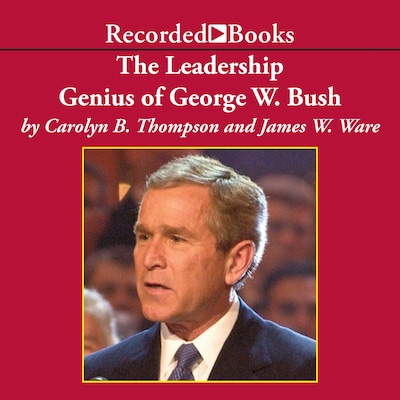 The Leadership Genius of George W. Bush – omslag til lydbogen af Carolyn B. Thompson, James Ware