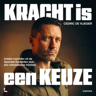 Kracht is een keuze: Unieke inzichten uit de Speciale Eenheden voor een onbreekbare mindset