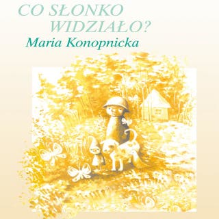 Co słonko widziało? – okładka audiobooka, autor Maria Konopnicka