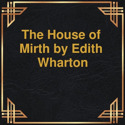 The House of Mirth (Unabridged)