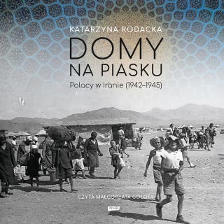 Domy na piasku. Polacy w Iranie (1942-1945) – okładka audiobooka, autor Katarzyna Rodacka