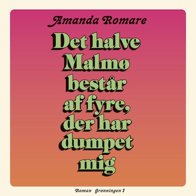 Det halve Malmø består af fyre, der har dumpet mig – omslag til lydbogen af Amanda Romare