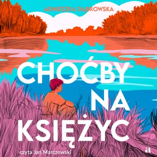 Choćby na księżyc – okładka audiobooka, autor Agnieszka Dąbrowska