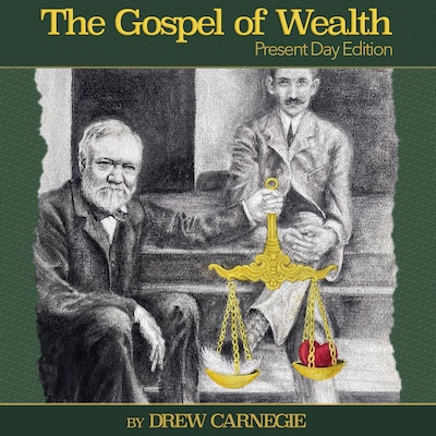 The Gospel of Wealth Present Day Edition