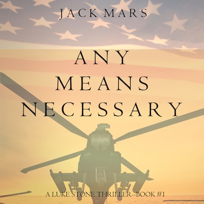 Any Means Necessary (A Luke Stone Thriller—Book #1)