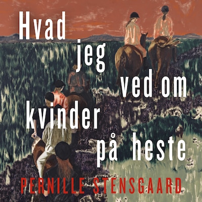 Hvad jeg ved om kvinder på heste – omslag til lydbogen af Pernille Stensgaard