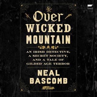 Over Wicked Mountain: An Irish Detective, a Secret Society, and a Tale of Gilded Age Terror