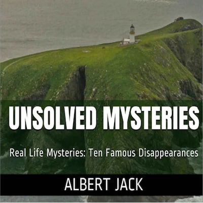 Unsolved Mysteries: Ten Famous Disappearances