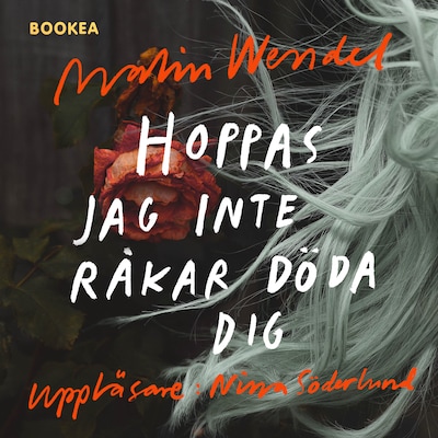 Hoppas jag inte råkar döda dig – omslag till ljudboken av Malin Wendel
