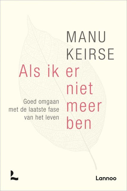 Als ik er niet meer ben: goed omgaan met de laatste fase van het leven