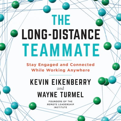 The Long-Distance Teammate - Stay Engaged and Connected While Working Anywhere (Unabridged)