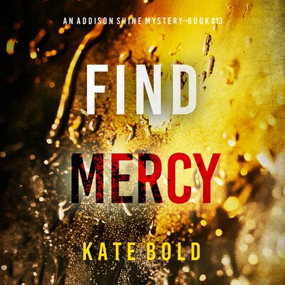 Find Mercy (An Addison Shine FBI Suspense Thriller—Book 13) – omslag til lydbogen af Kate Bold