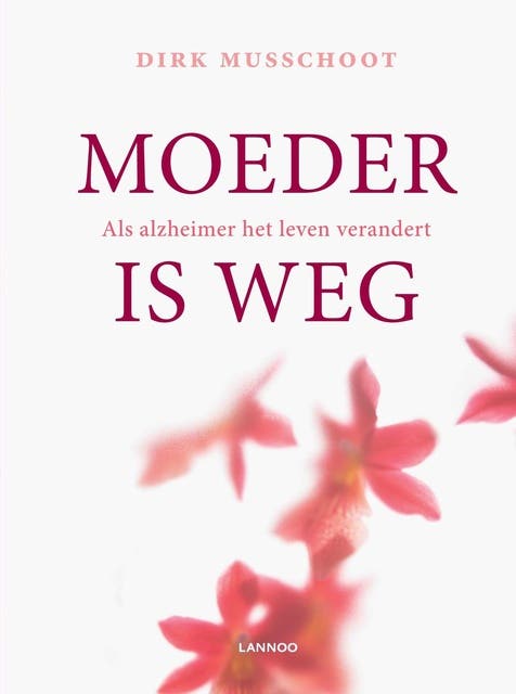 Moeder is weg: als Alzheimer het leven verandert