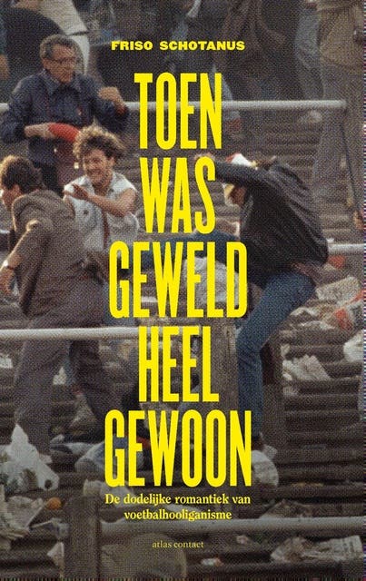 Toen was geweld heel gewoon: de dodelijke romantiek van voetbalhooliganisme