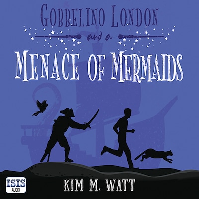 Gobbelino London & a Menace of Mermaids – omslag til lydbogen af Kim M. Watt