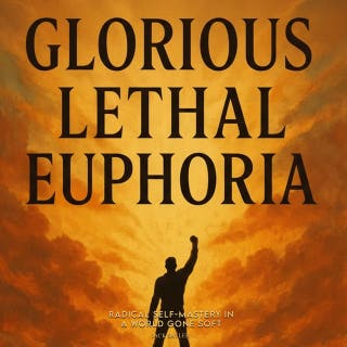 Glorious Lethal Euphoria: Radical Self-Mastery in a World Gone Soft – omslag till ljudboken av Jack Sayler