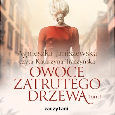 Owoce zatrutego drzewa - tom I – okładka audiobooka, autor Agnieszka Janiszewska