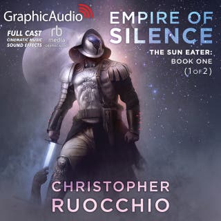 Empire of Silence (1 of 2) [Dramatized Adaptation]: The Sun Eater 1