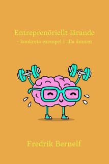 Entreprenöriellt lärande - konkreta exempel i alla ämnen – omslag till ljudboken av Fredrik Bernelf