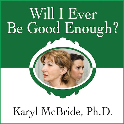 Will I Ever Be Good Enough? – omslag til lydbogen af Karyl McBride, PhD