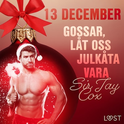 13 december: Gossar, låt oss julkåta vara - en erotisk julkalender