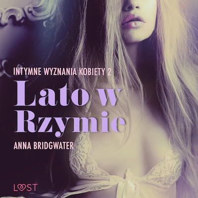 Lato w Rzymie - Intymne wyznania kobiety 2 - opowiadanie erotyczne – okładka audiobooka, autor Anna Bridgwater