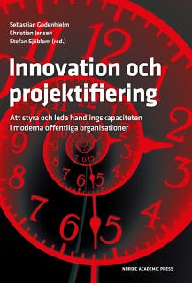 Innovation och projektifiering: Att styra och leda handlingskapaciteten i moderna offentliga organisationer – omslag till ljudboken