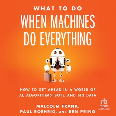 What To Do When Machines Do Everything – omslag til lydbogen af Malcolm Frank, Paul Roehrig, Ben Pring