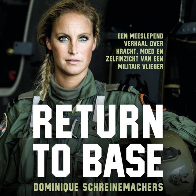 Return to Base: Een meeslepend verhaal over kracht, moed en zelfinzicht van een militair vlieger – omslag van het luisterboek van Dominique Schreinemachers