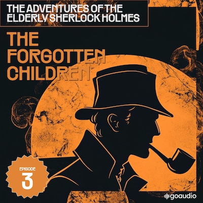 The Forgotten Children (The Adventures of the Elderly Sherlock Holmes, Episode 3) – omslag til lydbogen af Arthur Conan Doyle, Charles Fraser