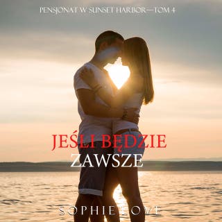 Jeśli będzie zawsze (Pensjonat w Sunset Harbor—Tom 4) – okładka audiobooka, autor Sophie Love