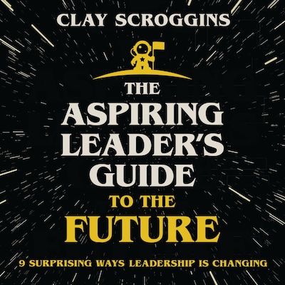 The Aspiring Leader's Guide to the Future