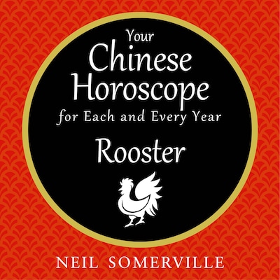 Your Chinese Horoscope for Each and Every Year - Rooster