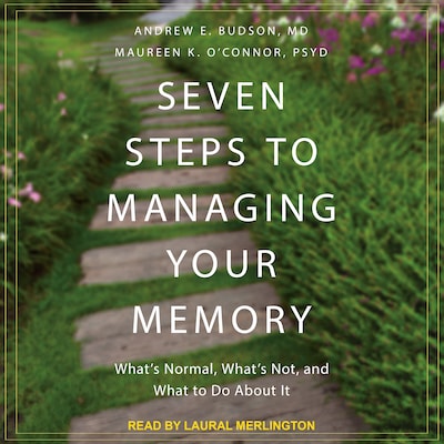 Seven Steps to Managing Your Memory – omslag til lydbogen af Andrew E. Budson, MD, Maureen K. O'Connor, PsyD