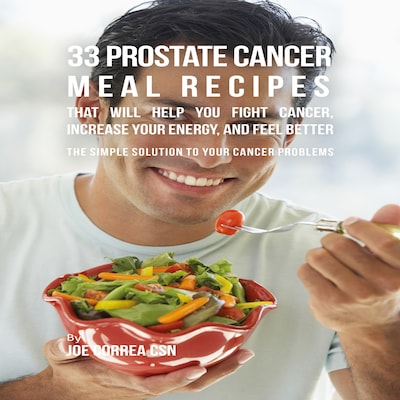 33 Prostate Cancer Meal Recipes That Will Help You Fight Cancer, Increase Your Energy, and Feel Better – omslag til lydbogen af Joe Correa CSN