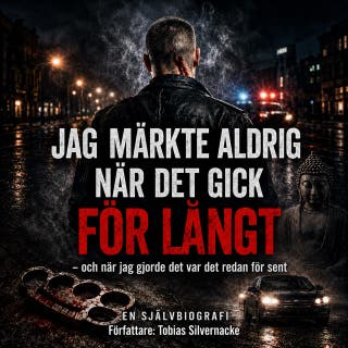 Jag märkte aldrig när det gick för långt: och när jag gjorde det var det redan för sent – omslag till ljudboken av Tobias Silvernacke