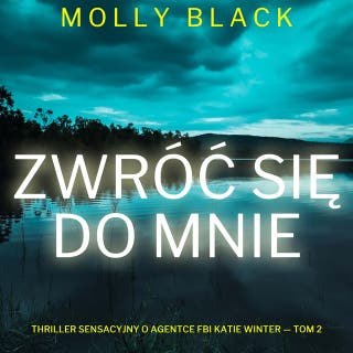 Zwróć się do mnie (Thriller sensacyjny o agentce FBI Katie Winter — Tom 2) – okładka audiobooka, autor Molly Black