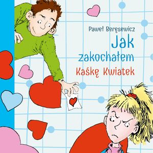 Jak zakochałem Kaśkę Kwiatek – okładka audiobooka, autor Paweł Beręsewicz
