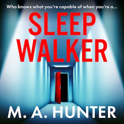 Sleepwalker - A BRAND NEW utterly gripping, twisty, psychological thrillers from BESTSELLER M A Hunter for Summer 2024 (Unabridged)