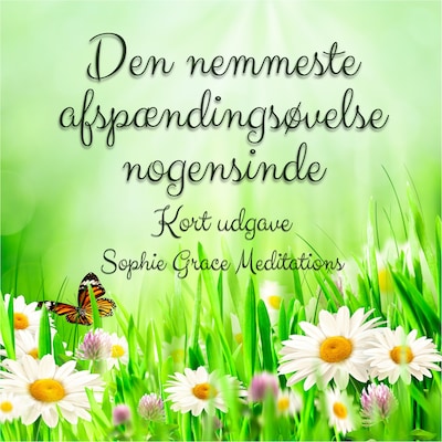 Den nemmeste afspændingsøvelse nogensinde. Kort udgave – omslag til lydbogen af Sophie Grace Meditations