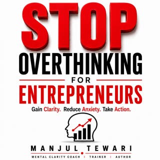 Stop Overthinking for Entrepreneurs: Overcome Self-Doubt, Handle Uncertainty, and Build the Resilient Mindset Needed for Business Success – omslag till ljudboken av Manjul Tewari