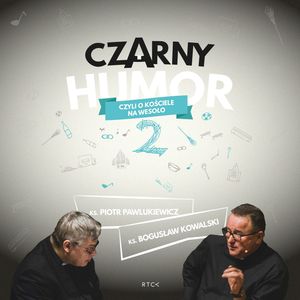 Czarny humor 2 czyli o kościele na wesoło – okładka audiobooka, autor ks. Bogusław Kowalski, ks. Piotr Pawlukiewicz
