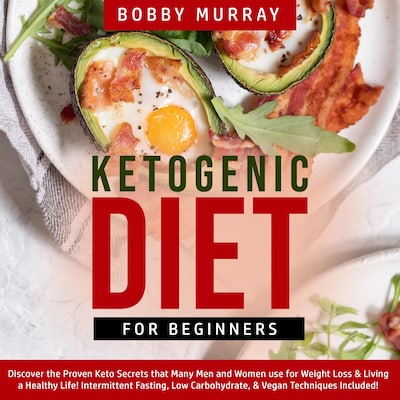 Ketogenic Diet for Beginners: Discover the Proven Keto Secrets that Many Men and Women use for Weight Loss & Living a Healthy Life! Intermittent Fasting, Low Carbohydrate, & Vegan Techniques Included! – omslag til lydbogen af Bobby Murray