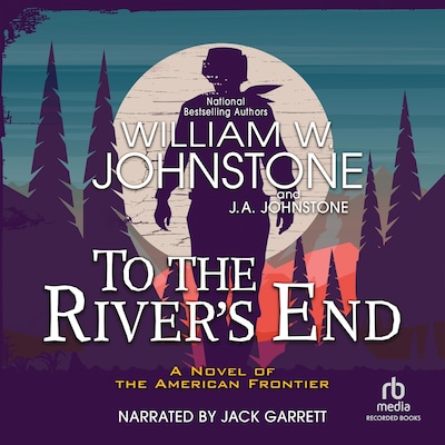 To the River's End – omslag til lydbogen af William W. Johnstone, J.A. Johnstone