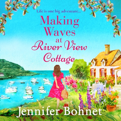 Making Waves at River View Cottage - An escapist, heartwarming read from Jennifer Bohnet (Unabridged)