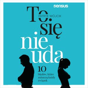 To się nie uda. 10 błędów, które zniszczą każdy związek – okładka audiobooka, autor Patryk Wójcik